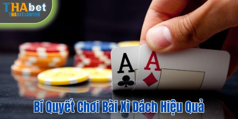 Bí quyết chơi bài xì dách hiệu quả