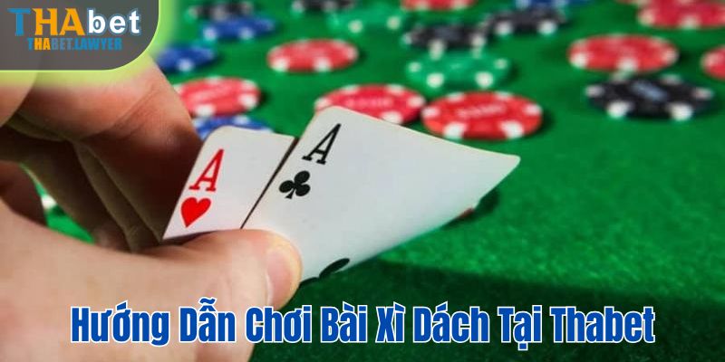 Hướng dẫn chơi bài xì dách tại Thabet