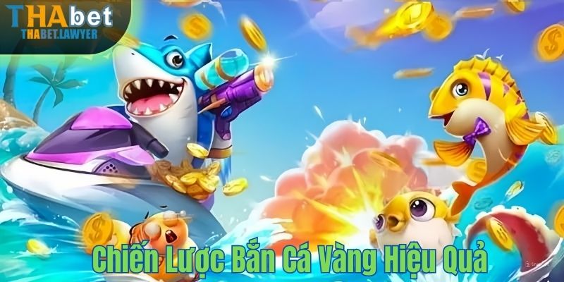 Chiến lược bắn cá vàng hiệu quả cao tại Thabet