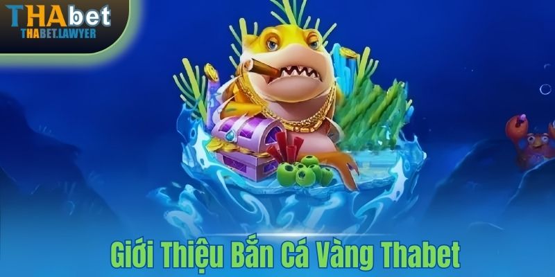 Giới thiệu bắn cá vàng tại Thabet 