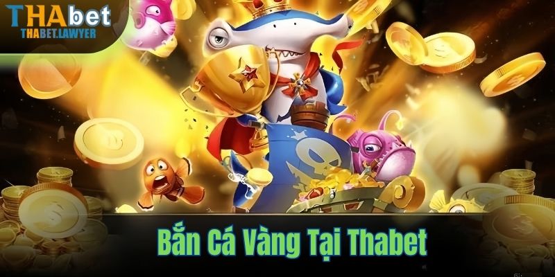 Thế giới bắn cá vàng tại Thabet