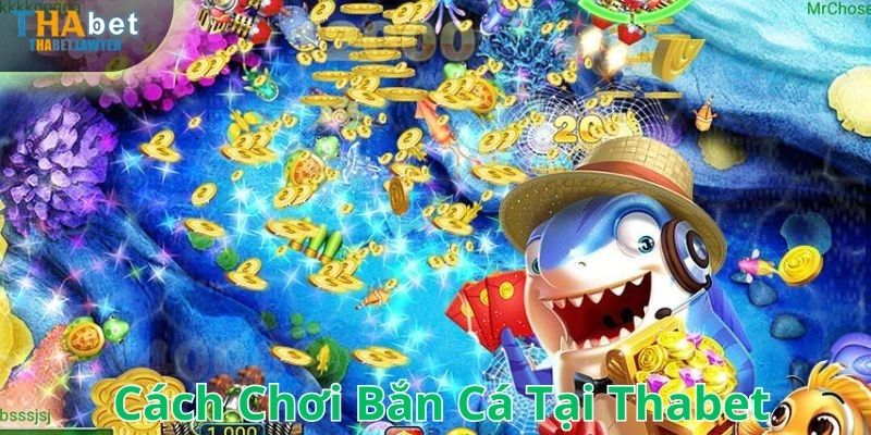 Cách chơi bắn cá tại Thabet