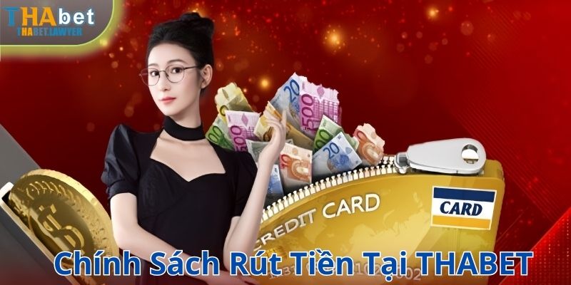 Chính sách rút tiền THABET mà anh em cần biết