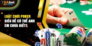 Luật chơi poker đơn giản tại THABET