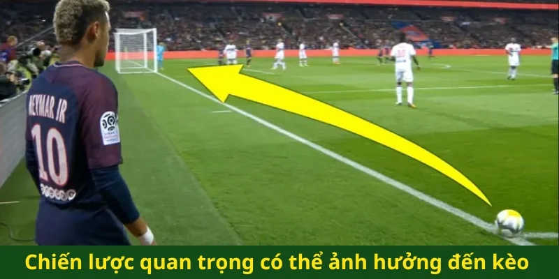 Chiến lược quan trọng có thể ảnh hưởng đến kèo