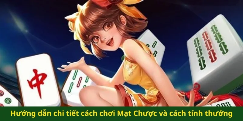 Hướng dẫn chi tiết cách chơi Mạt Chược và cách tính thưởng