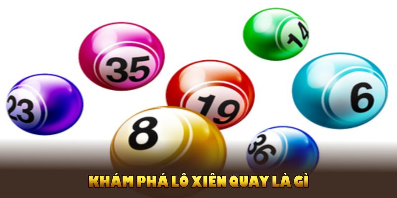 Khám phá lô xiên quay là gì giúp người chơi dễ hiểu hơn