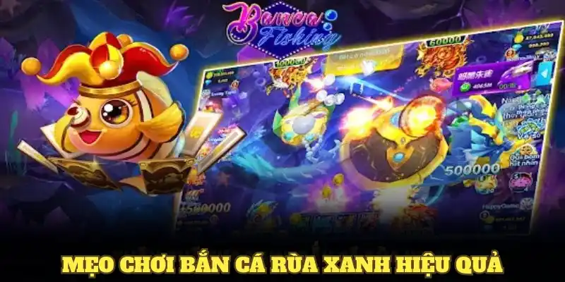 Mẹo chơi bắn cá rùa xanh hiệu quả
