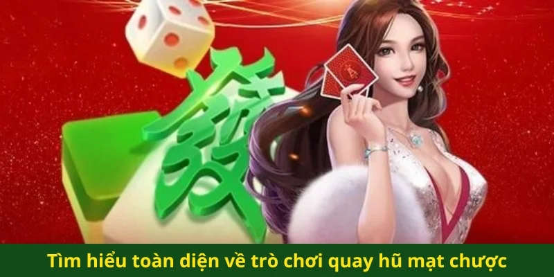 Tìm hiểu toàn diện về trò chơi quay hũ mạt chược